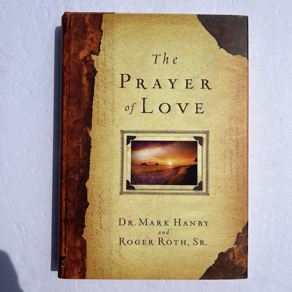 The Prayer of Love by Dr Mark Hanby and Roger Roth Sr Hardcover Book